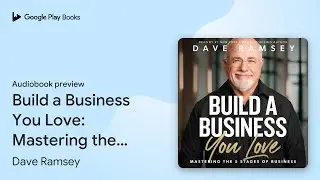 Build a Business You Love: Mastering the Five&hellip; by Dave Ramsey &middot; Audiobook preview