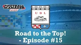 Road to the Top! | Ep. 15 | Football Manager 2017 | Ronan the Destroyer!