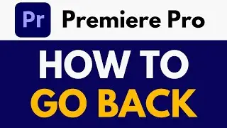 How To Go Back in Premiere Pro | Undo and Redo | Premiere Pro Tutorial