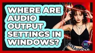 Where Are Audio Output Settings in Windows?
