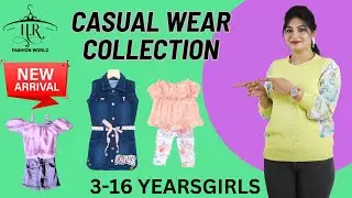 GIRLS CASUAL WEAR  3-16 YEARS | NEW ARRIVALS | HR FASHION WORLD