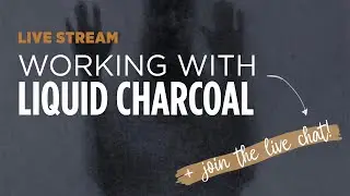 Working with liquid charcoal (livestream + join the chat!)