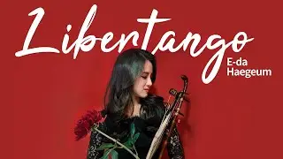 Libertango(리베르탱고) - 해금연주 by 이다해금 Eda Haegeum