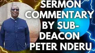 SUB-DEACON PETER NDERU'S SERMON COMMENTARY