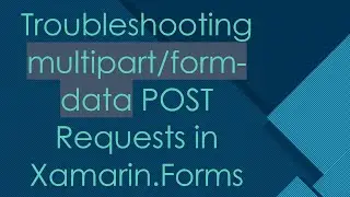 Troubleshooting multipart/form-data POST Requests in Xamarin.Forms