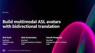 AWS re:Invent 2024 - Build multimodal ASL avatars with bidirectional translation (DEV306)
