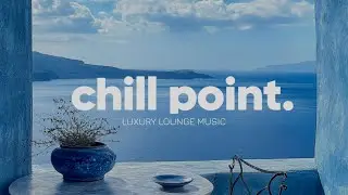 Chill Point &ndash; Luxury Coast Lounge 2025 | Sea Breeze Sunset Vibes & Smooth Chillout Experience