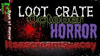 13 Days of Horror - Loot Crate Horror Edition October 2016