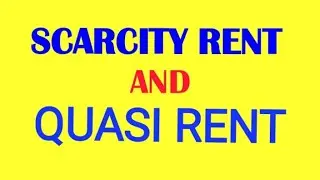SCARCITY RENT AND QUASI RENT