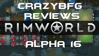 CrazyBFG Reviews Rimworld (A16)