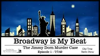 Broadway is My Beat The Jimmy Dorn Murder Case Ep 1 Mystery Old Time Radio Shows 1940s