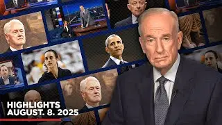Highlights from BillOReilly com&rsquo;s No Spin News | August 8, 2025