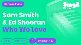 Sam Smith & Ed Sheeran - Who We Love (Piano Karaoke)