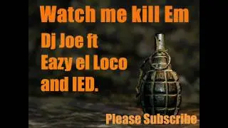 Watch Me Kill . J-Leb, Eazy El loco and IED.