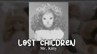 Lost Children - Mr. Kitty [ Lyrics + Vietsub ]