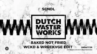 SCNDL - Baked Not Fried (WCKD x WRECKVGE Edit) [OFFICIAL]