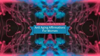 Anti Aging Affirmations For Women (2.5 Hz, 3 Hz, 3.5 Hz, 4 Hz)