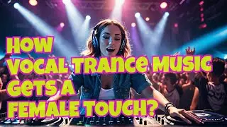 How FEMALE Vocal Trance Artists Taking OVER the Scene?
