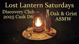 Lost Lantern Saturdays - Discovery Club 2025 Single Cask D6 Oak & Grist ASMW