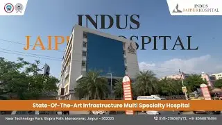 Indus Jaipur Hospital -  Best Multi Speciality Hospital in Jaipur | official video