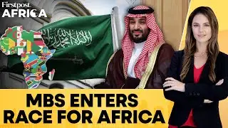 Saudi's Africa Push: MBS Pledges $25 Billion Investment, More Embassies | Firstpost Africa | N18G