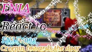 FNIA React to FNAF song|Creepin towards the door by APAngryPiggy|Enjoy the video