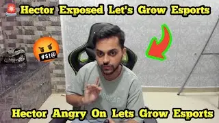 🚨 Hector Exposed Lets Grow Esports 😱🤬  Lets Grow Esports Exposed 😱😱 Hector Gaming Angry 😡🤬