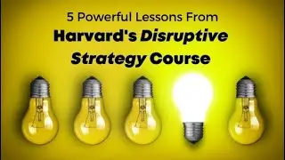 5 Lessons Learned from Harvard's Disruptive Strategy Course