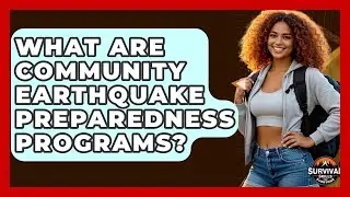 What Are Community Earthquake Preparedness Programs? - Survival Skills for Everyone