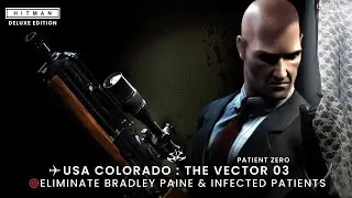 HITMAN : The Vector Mission 03 | Eliminate Bradley Paine & Infected Patients 🦠