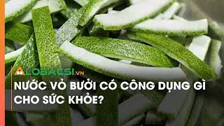 Nước vỏ bưởi c&oacute; c&ocirc;ng dụng g&igrave; cho sức khỏe