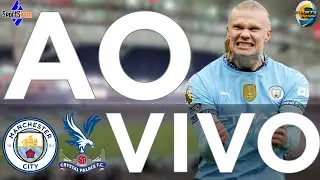 MANCHESTER CITY  X  CRYTAL PALACE  | AO VIVO | CAMPEONATO INGL&Ecirc;S  | AO VIVO   | DIRETO DO EST&Aacute;DIO |