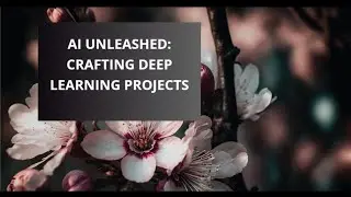 AI Unleashed Crafting Deep Learning Projects