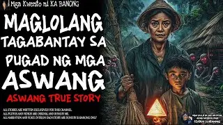 MAGLOLANG TAGABANTAY SA PUGAD NG MGA ASWANG _ Kwentong Aswang _ True Story