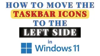 How to Move the Taskbar Icons to the Left Side in Windows 11 : Step-by-Step Tutorial
