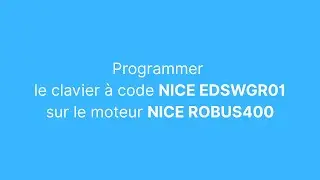 Programmer votre clavier à code EDSWG de chez NICE sur le moteur NICE ROBUS 400