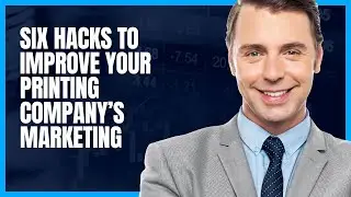 6 Hacks To Make Your Printing Company's Marketing More Efficient