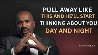 Pull Away Like THIS and He&rsquo;ll Start Thinking About You | Steve Harvey Relationship Advice