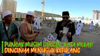 SUASANA KOTA MAKKAH DIPUNCAK MUSIM DINGIN JAMAAH MENGGIGIL KEDINGINAN