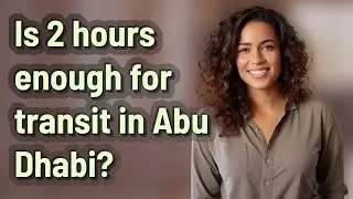 Is 2 hours enough for transit in Abu Dhabi?