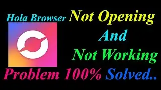How to Fix Hola Browser App  Not Opening  / Loading / Not Working Problem in Android Phone