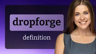Dropforge &bull; definition of DROPFORGE