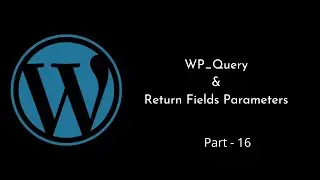 WP_Query | Return Fields Parameters Explained | WordPress Tutorial