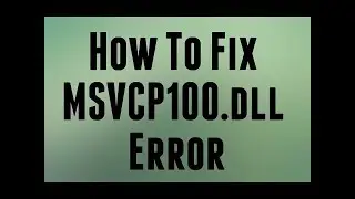 how to fix MSVCP.dll error in windows 7/8.1/10  working 100%