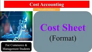 Cost Sheet | Understanding Format of Cost Sheet | Accounting | Cost Accounting