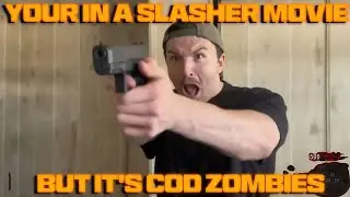 You&rsquo;re in a slasher movie but It's CoD Zombies