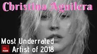 Christina Aguilera | MOST UNDERRATED ARTIST OF 2018