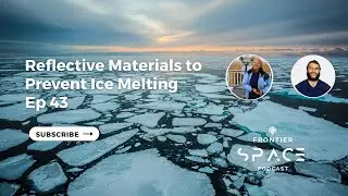 Reflective Materials to Prevent Ice Melting | Frontier Space Podcast Ep 43