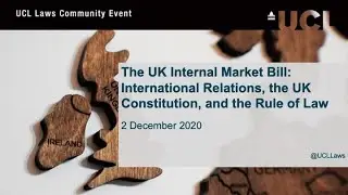 The UK Internal Market Bill: International Relations, the UK Constitution, and the Rule of Law