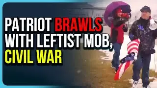 Patriot BRAWLS With Leftist Mob, CIVIL WAR